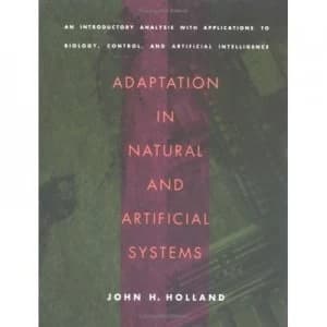 Adaptation in Natural and Artificial Systems by John H. Holland Book