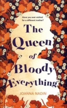 The Queen of Bloody Everything by Joanna Nadin Hardback