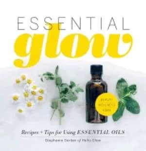 essential glow recipes and tips for using essential oils