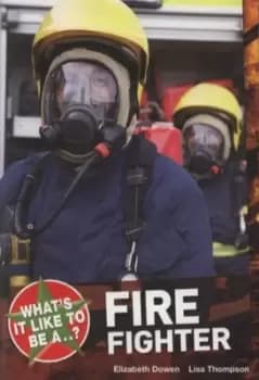 Whats it like to be a firefighter? by Elizabeth Dowen