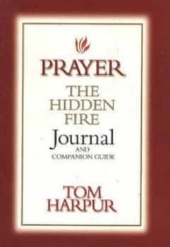 Prayer the Hidden Fire Journal and Companion Guide by Tom Harpur Paperback