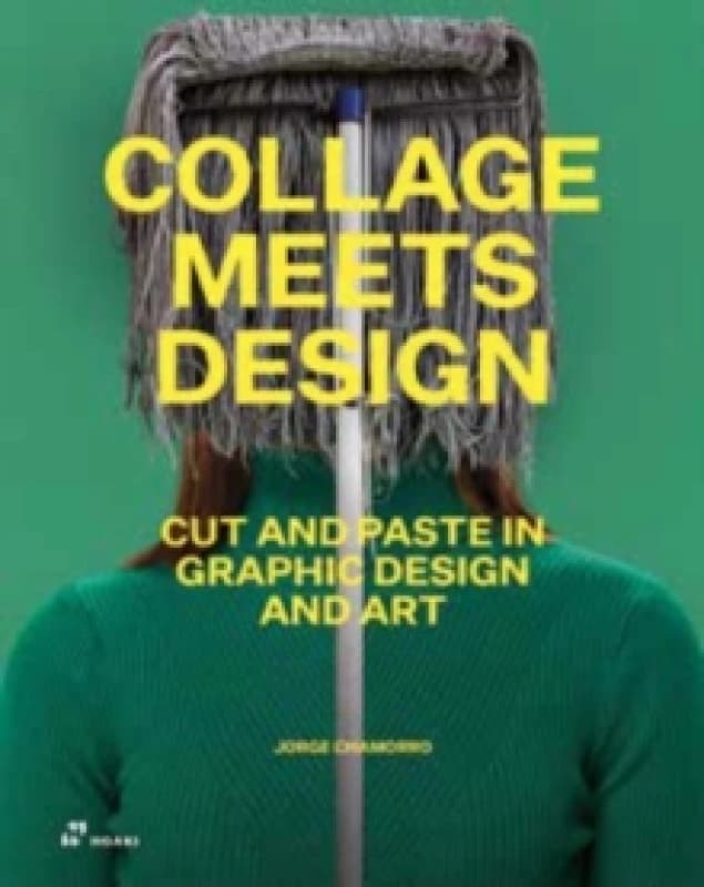 Collage Meets Design : Cut and Paste in Graphic Design and Art Hardback