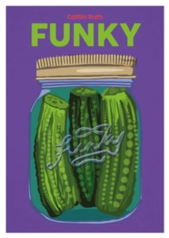 Funky : Quick and Easy Pickles and Preserves Volume 9 Hardback