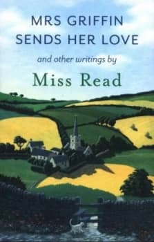 Mrs Griffin Sends Her Love and Other Writings by Miss Read Paperback