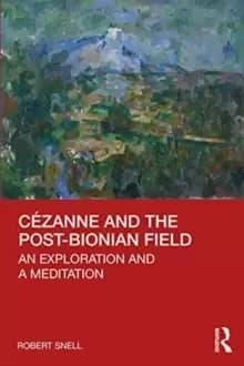 Cezanne and the post-Bionian field : An exploration and a meditation