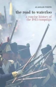 The Road to Waterloo by Alasdair White Paperback