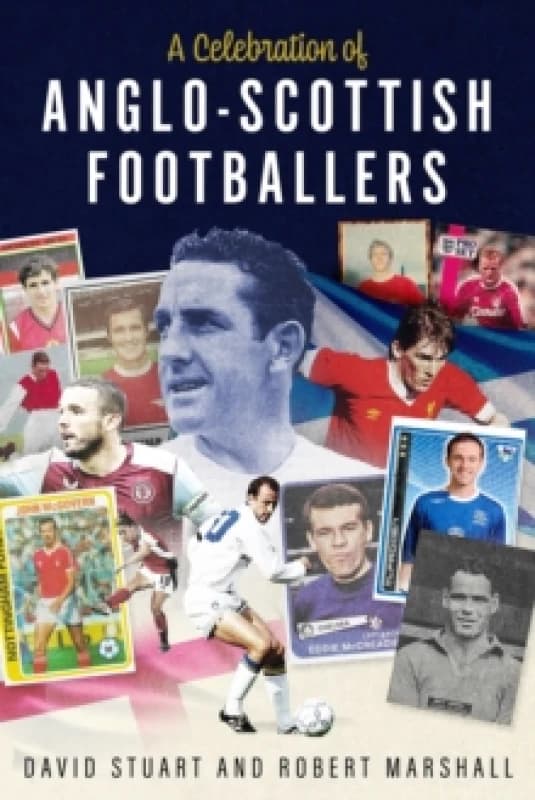 A Celebration of Anglo-Scottish Footballers : Scotsmen Who've Lit Up English Football Hardback