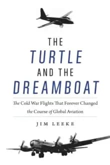 Turtle and the Dreamboat : The Cold War Flights That Forever Changed the Course of Global Aviation