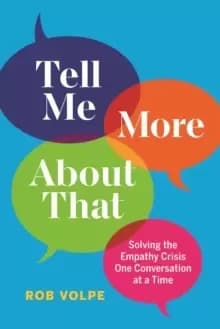 Tell Me More About That : Solving the Empathy Crisis One Conversation at a Time