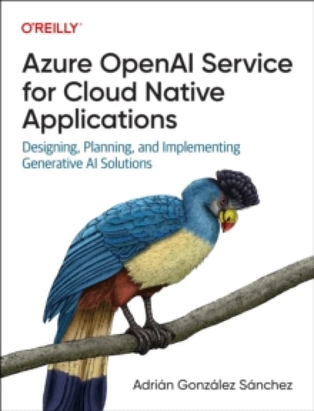Azure OpenAI Service for Cloud Native Applications. Paperback. By Adrian Gonzalez Sanchez Books