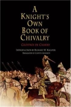 A Knights Own Book of Chivalry by Geoffroi De Charny and Richard W Kaeuper and Elspeth Kennedy Paperback