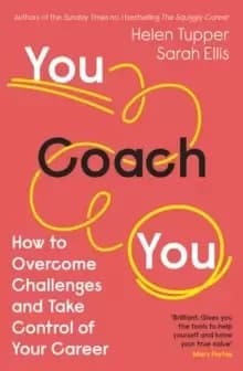 You Coach You : The No. 1 Sunday Times Business Bestseller - How to Overcome Challenges and Take Control of Your Career