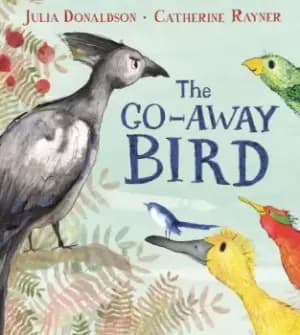 The Go-Away Bird by Julia Donaldson