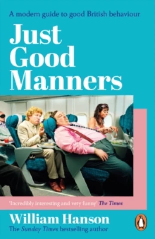 Just Good Manners : A modern guide to good British behaviour Paperback / softback