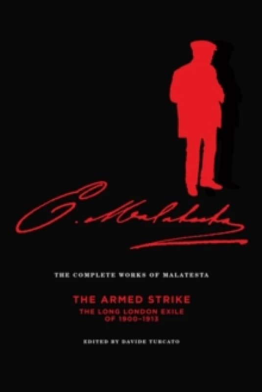 The Complete Works Of Malatesta Vol V : The Armed Strike: The Long London Exile of 1900-1913 Paperback / softback