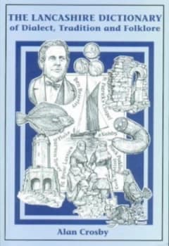 Dictionary of Lancashire Dialect Tradition and Folklore by Alan Crosby Paperback