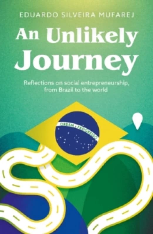 An Unlikely Journey : Reflections on social entrepreneurship, from Brazil to the world Paperback / softback