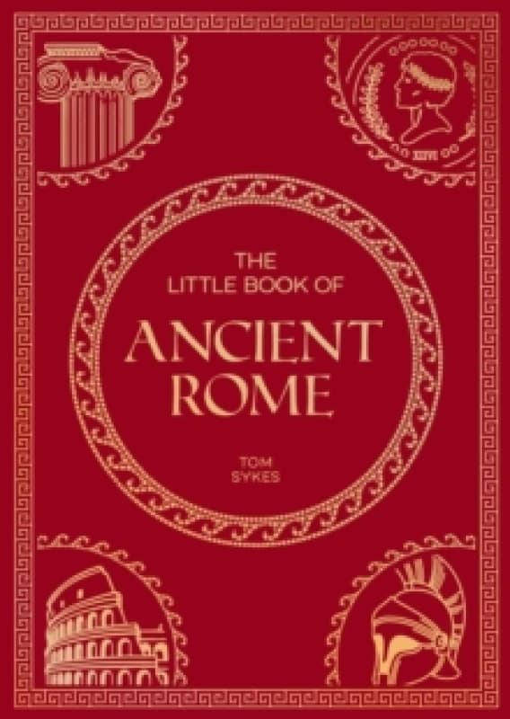 The Little Book of Ancient Rome : A Pocket Guide to an Epic Civilization, Including Key Events, People, Trivia and More Paperback / softback
