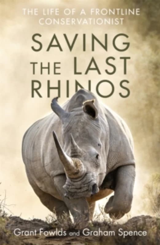Saving the Last Rhinos : One Man's Fight to Save Africa's Endangered Animals Paperback / softback