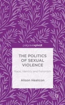 The Politics of Sexual Violence by A. Healicon Hardback
