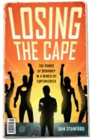 losing the cape the power of ordinary in a world of superheroes