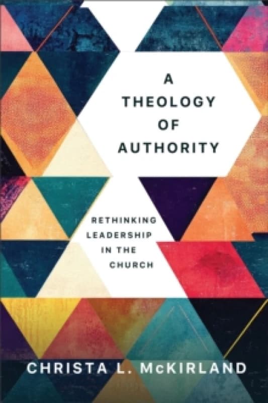 A Theology of Authority : Rethinking Leadership in the Church Paperback / softback