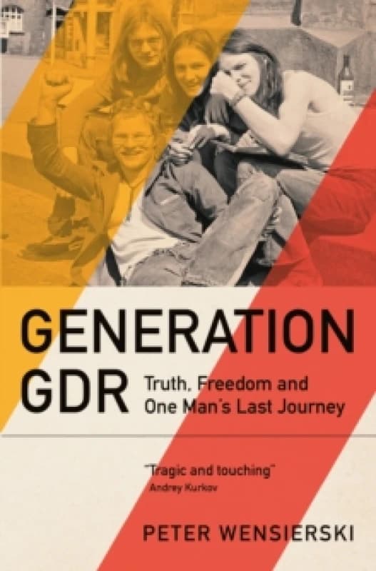 Generation GDR : Truth, Freedom and One Man's Last Journey Hardback
