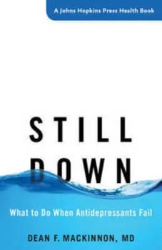 Still Down - What to Do When Antidepressants Fail by Dean F. Mackinnon