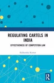 Regulating Cartels in India Effectiveness of Competition Law