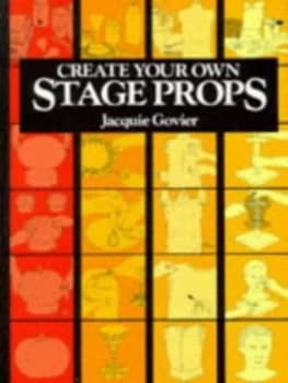 Create Your Own Stage Props by Jacquie Govier Paperback