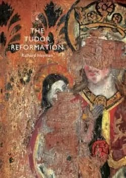 The Tudor Reformation by Richard Hayman