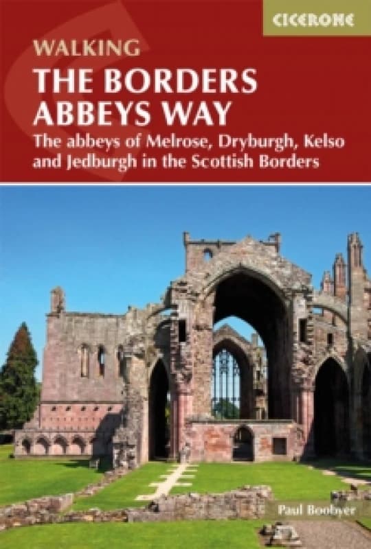 The Borders Abbeys Way : The abbeys of Melrose, Dryburgh, Kelso and Jedburgh in the Scottish Borders Paperback / softback