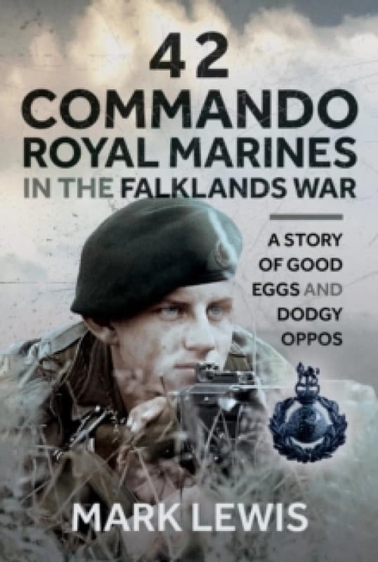 42 Commando Royal Marines in the Falklands War. Hardback. By Mark Lewis Books