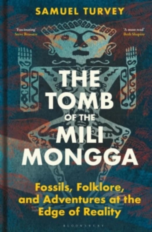 The Tomb of the Mili Mongga : Fossils, Folklore, and Adventures at the Edge of Reality Hardback