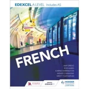Edexcel A level French (includes AS) by Amy C. Gregg, Wendy O'Mahony, Rod Hares, Kirsty Thathapudi, Karine Harrington...