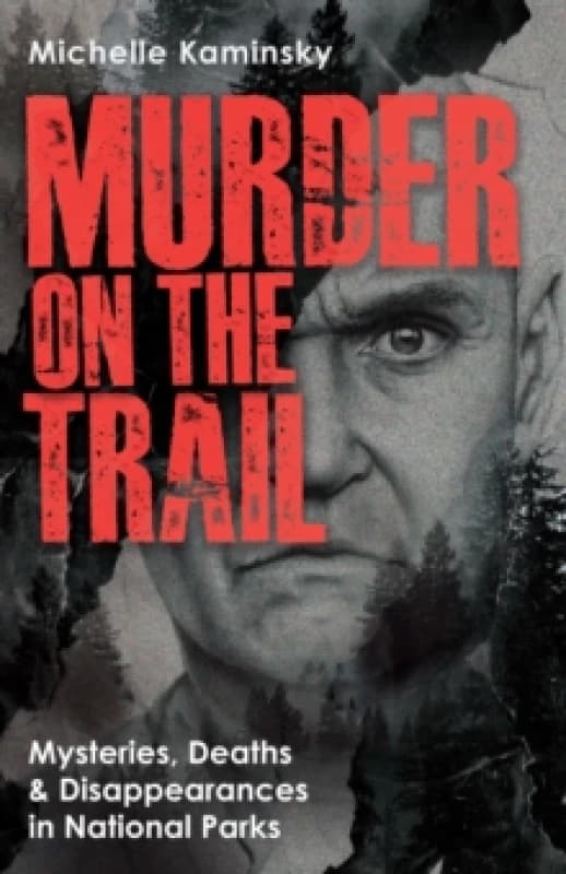 Murder on the Trail : Mysteries, Deaths, and Disappearances in National Parks (Featuring Gabby Petito, Toni Henthorn, Gary Michael Hilton, and More) P