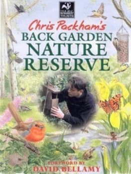 Chris Packhams Back Garden Nature Reserve by Chris Packham Hardback
