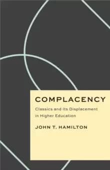 Complacency : Classics and Its Displacement in Higher Education