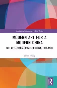 Modern Art for a Modern ChinaThe Chinese Intellectual Debate 19001930