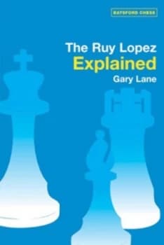 The Ruy Lopez Explained by Gary Lane Paperback