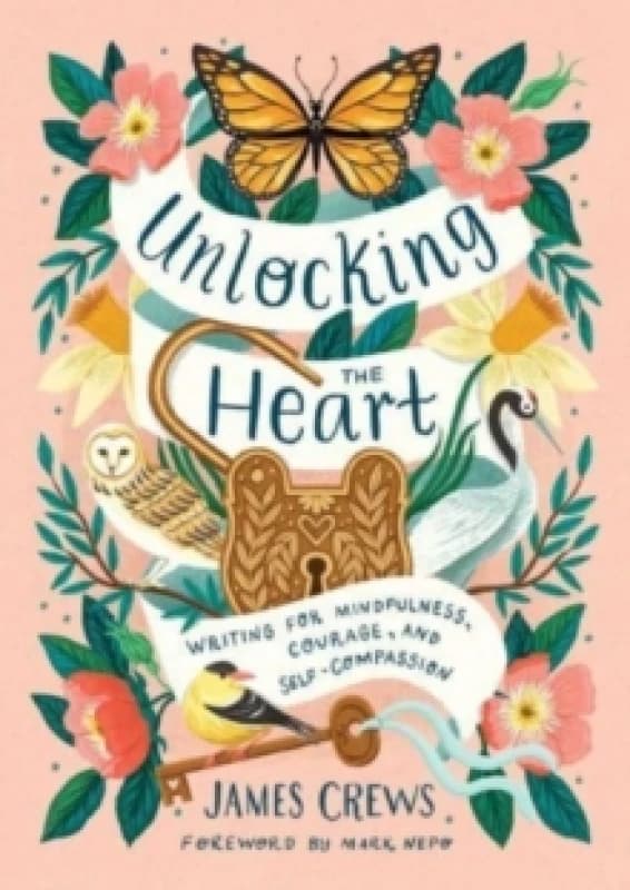 Unlocking the Heart : Writing for Mindfulness, Courage, and Self-Compassion Hardback