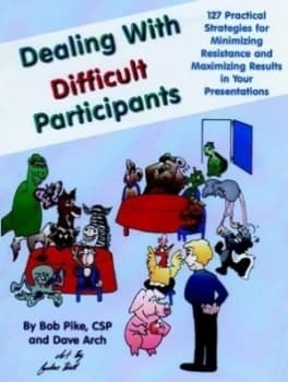 Dealing with Difficult Participants by Bob Pike Book
