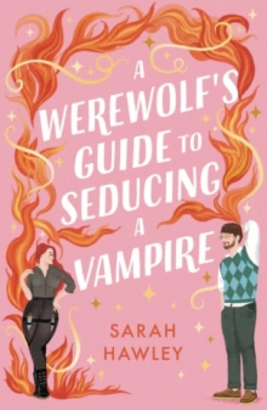 A Werewolf's Guide to Seducing a Vampire : Whimsically sexy, charmingly romantic, and magically hilarious. Ali Hazelwood Paperback / softback