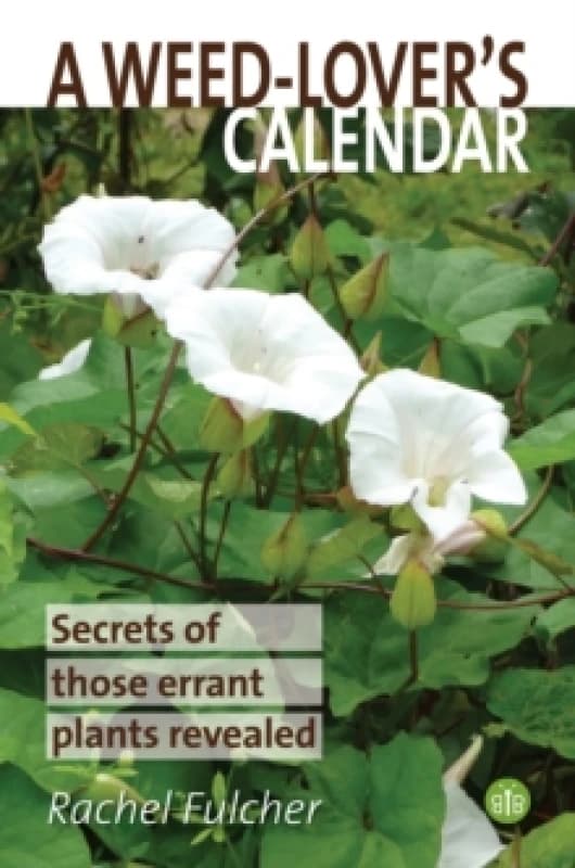 A Weed-Lover's Calendar : Secrets of those errant plants revealed Paperback / softback