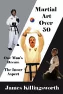 martial art over 50 one mans dream the inner aspect