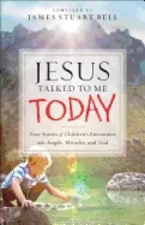 jesus talked to me today true stories of childrens encounters with angels m