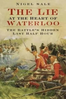 The Lie at the Heart of Waterloo by Nigel Sale Paperback