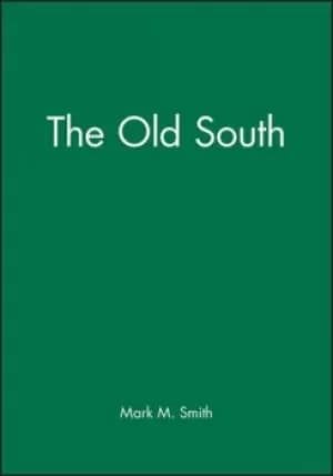 The Old South by Mark M. Smith