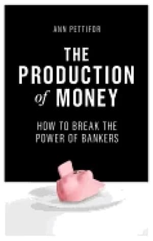 production of money how to break the power of bankers