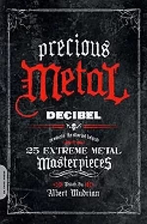 precious metal decibel presents the stories behind 25 extreme metal masterp
